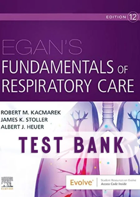 Egan's Fundamentals of Respiratory Care 12th Edition Test Bank